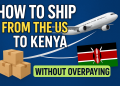 How to Ship from the US to Kenya Without Overpaying